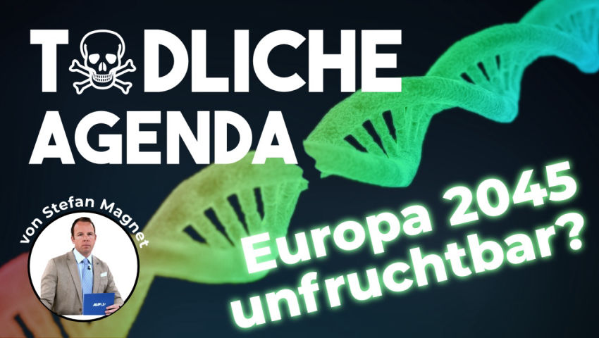 Tödliche Agenda – Europa 2045 unfruchtbar? (von Stefan Magnet)