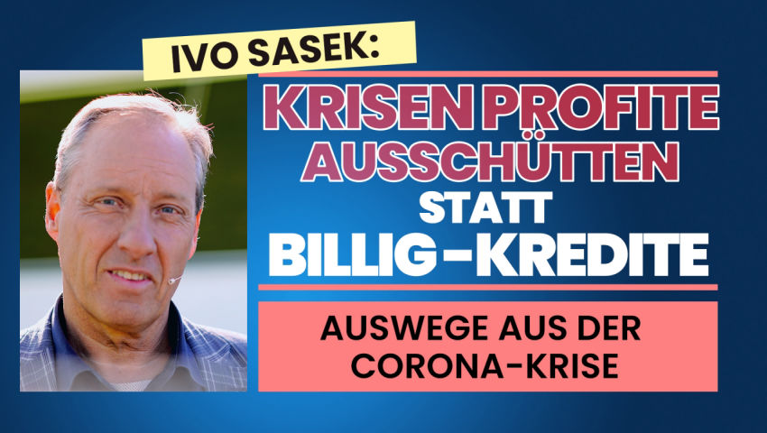 Ivo Sasek: Krisenprofite ausschütten statt Billig-Kredite (Auswege aus der Corona-Krise)