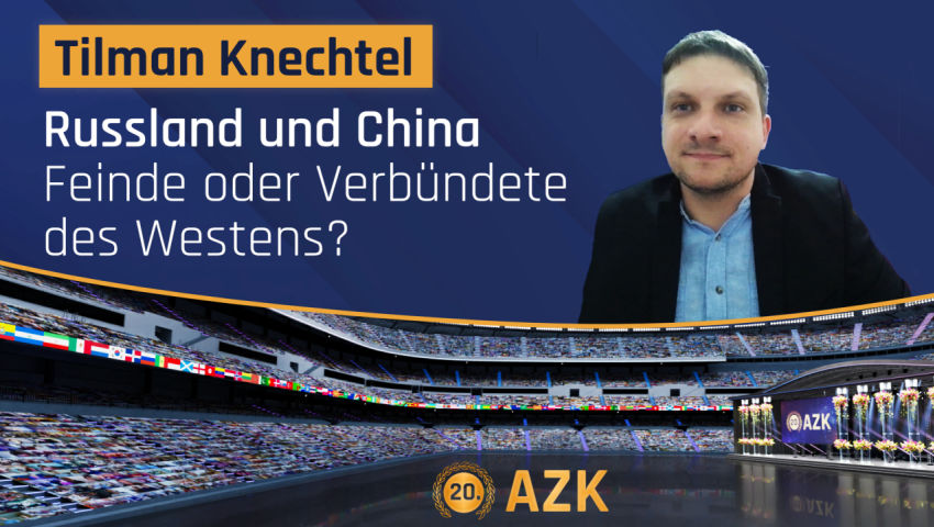 20. AZK – Tilman Knechtel: Russland und China – Feinde oder Verbündete des Westens?