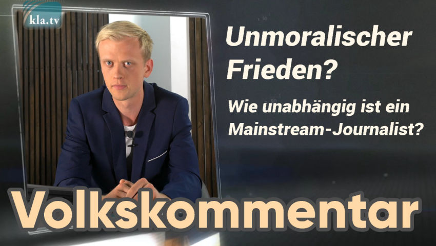 Unmoralischer Frieden? Wie unabhängig ist ein Mainstream-Journalist?