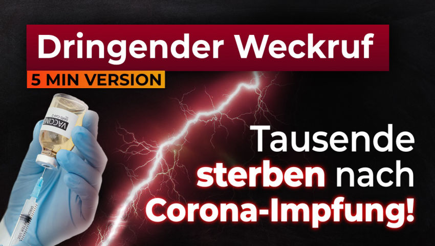 „DRINGENDER WECKRUF: Tausende sterben nach Corona-Impfung!“ (5-Minuten-Version)