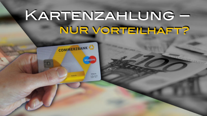 Kartenzahlung - nur vorteilhaft?