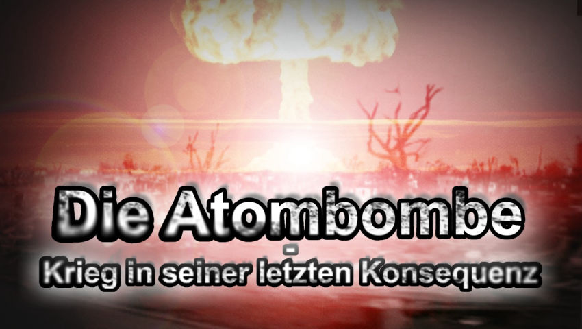 Die Atombombe – Krieg in seiner letzten Konsequenz