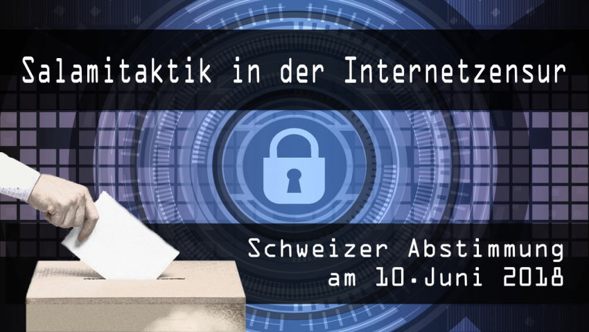 Salamitaktik in der Internetzensur (zur Schweizer Abstimmung am 10. Juni 2018)