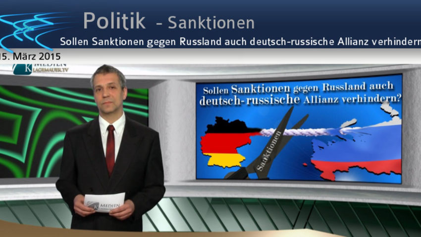 Sollen Sanktionen gegen Russland auch deutsch-russische Allianz verhindern?