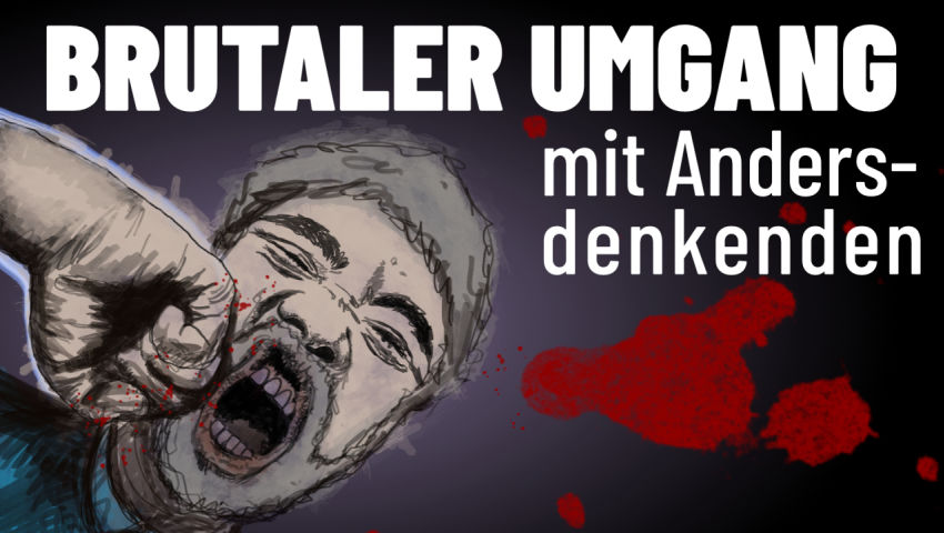 Brutaler Umgang mit Andersdenkenden