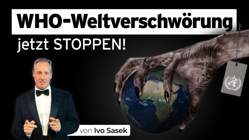 Die WHO-Weltverschwörung wird Gesetz, wenn wir den neuen Pandemie-Vertrag nicht stoppen! (von Ivo Sa