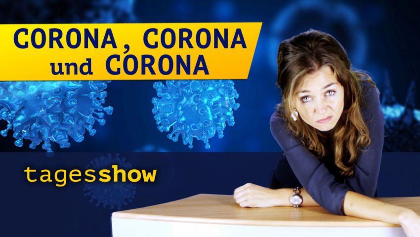 Die Tagesshow: Corona, Corona und Corona