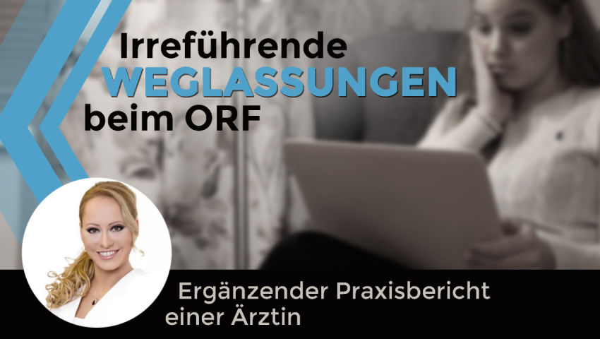 Irreführende Weglassungen beim ORF – Ergänzender Praxisbericht einer Ärztin