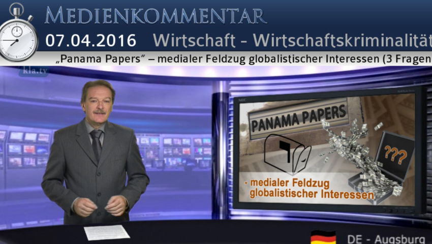 „Panama Papers“ – medialer Feldzug globalistischer Interessen (3 Fragen)