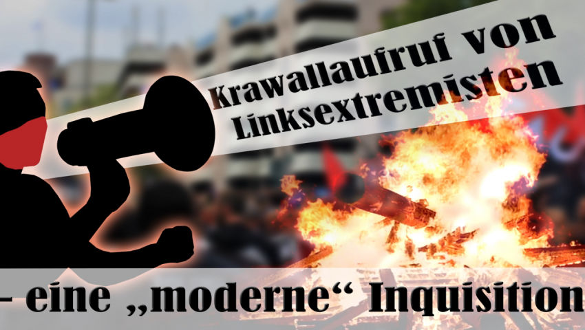 Krawallaufruf von Linksextremisten - eine „moderne“ Inquisition