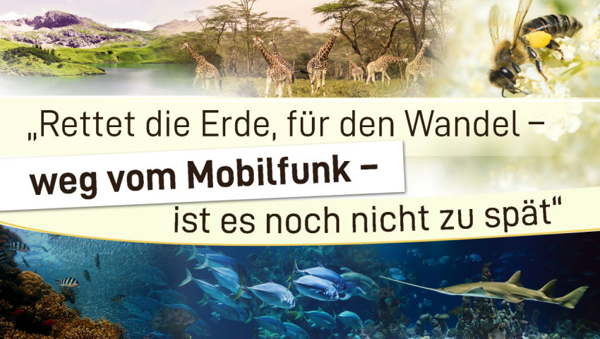 „Rettet die Erde, für den Wandel – weg vom Mobilfunk – ist es noch nicht zu spät“