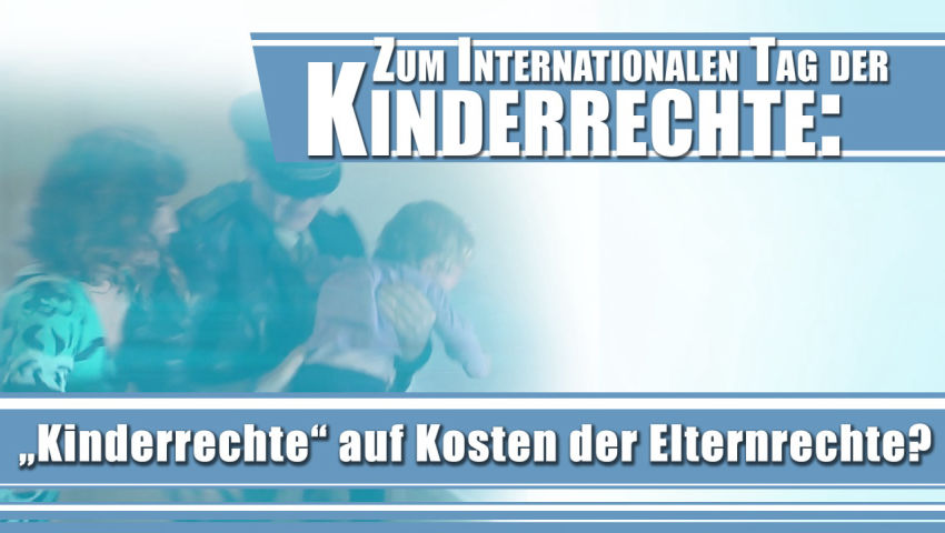 Zum Internationalen Tag der Kinderrechte: „Kinderrechte“ auf Kosten der Elternrechte?