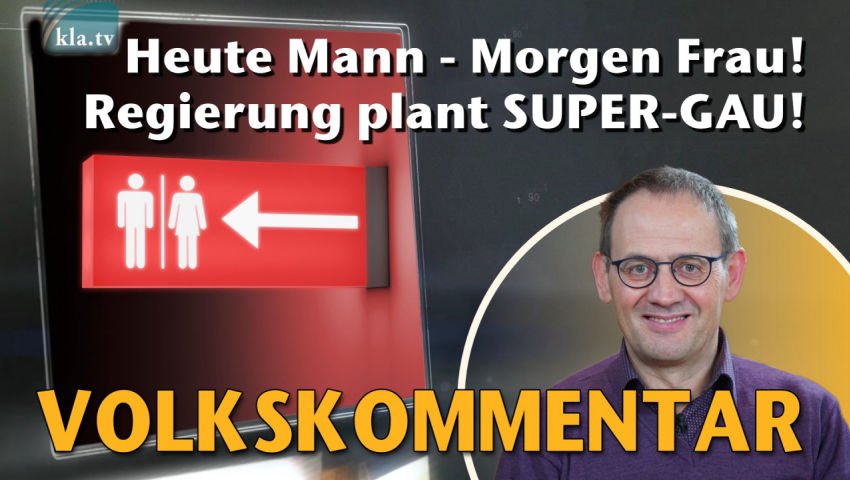 Heute Mann - Morgen Frau! Regierung plant SUPER-GAU!