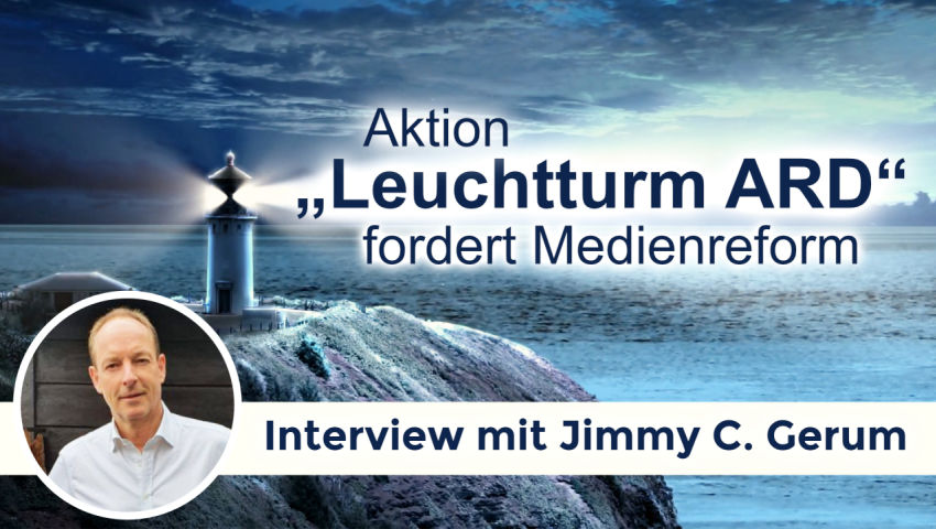 Aktion „Leuchtturm ARD“ fordert Medienreform (Interview mit Jimmy C. Gerum)