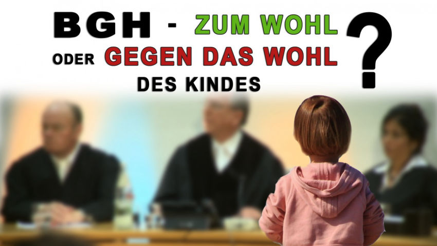 BGH - zum Wohl oder gegen das Wohl des Kindes?