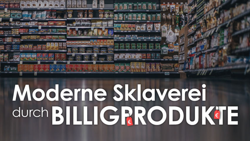 Moderne Sklaverei durch Billigprodukte