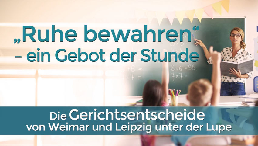 „Ruhe bewahren“ – ein Gebot der Stunde:   Die Gerichtsentscheide von Weimar und Leipzig unter der Lu