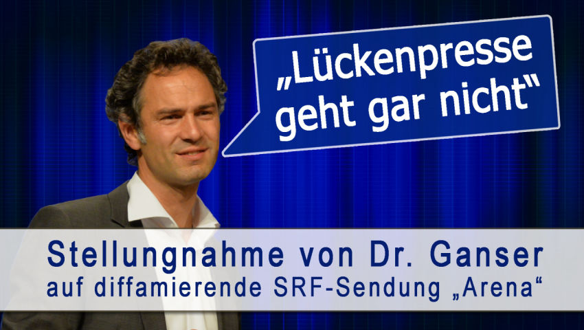 „Lückenpresse geht gar nicht“ (Stellungnahme von Dr. Ganser auf diffamierende SRF-Sendung „Arena“)