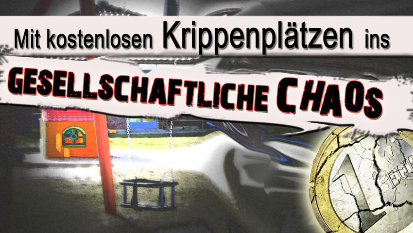 Mit kostenlosen Krippenplätzen ins gesellschaftliche Chaos