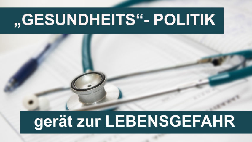 „Gesundheits“-Politik gerät zur Lebensgefahr