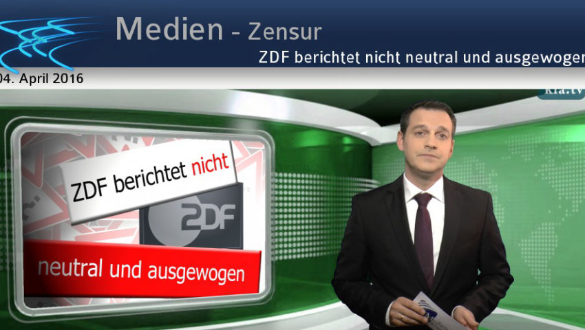 ZDF berichtet nicht neutral und ausgewogen