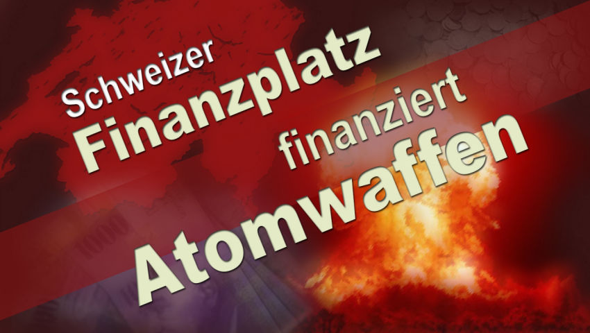 Schweizer Finanzplatz finanziert Atomwaffen