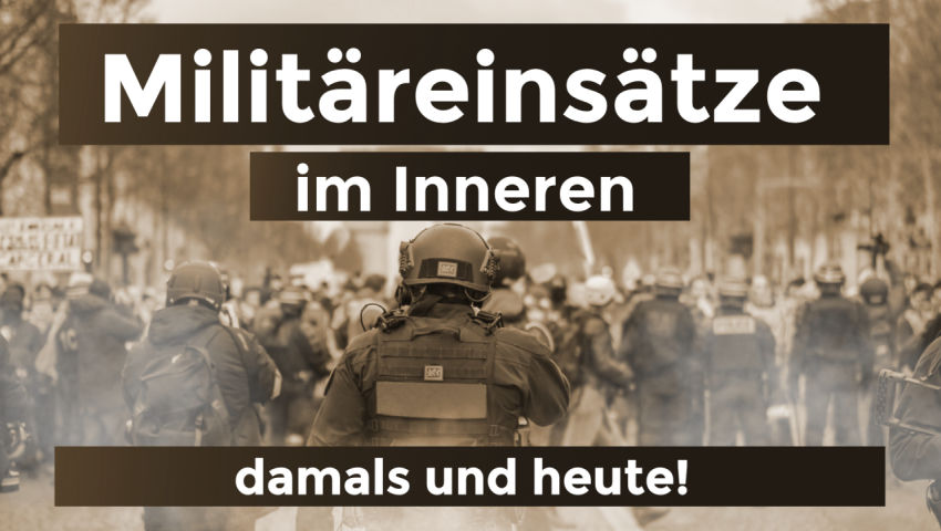 Militäreinsätze im Innern – damals und heute!