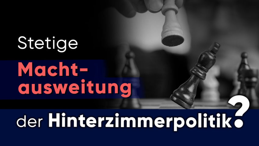 Stetige Machtausweitung der Hinterzimmerpolitik?