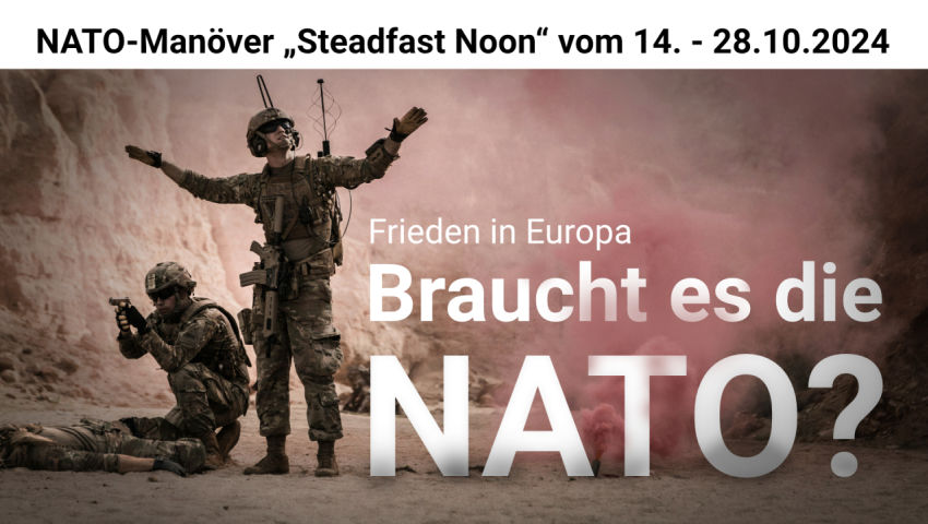 NATO-Manöver „Steadfast Noon“ vom 14. - 28.10.2024  – eine weitere Eskalation der Spannungen?