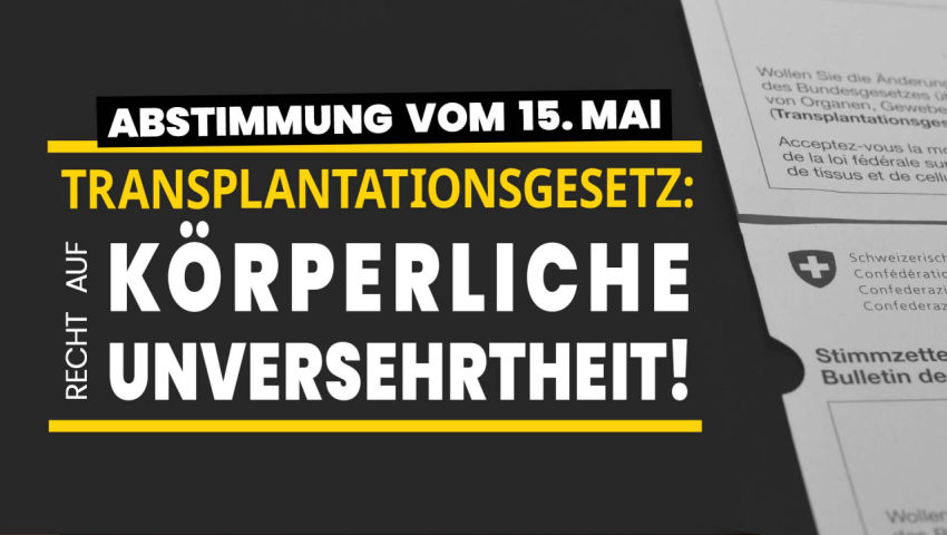 Transplantationsgesetz: Recht auf körperliche Unversehrtheit!  Zur Volksabstimmung vom 15. Mai 2022