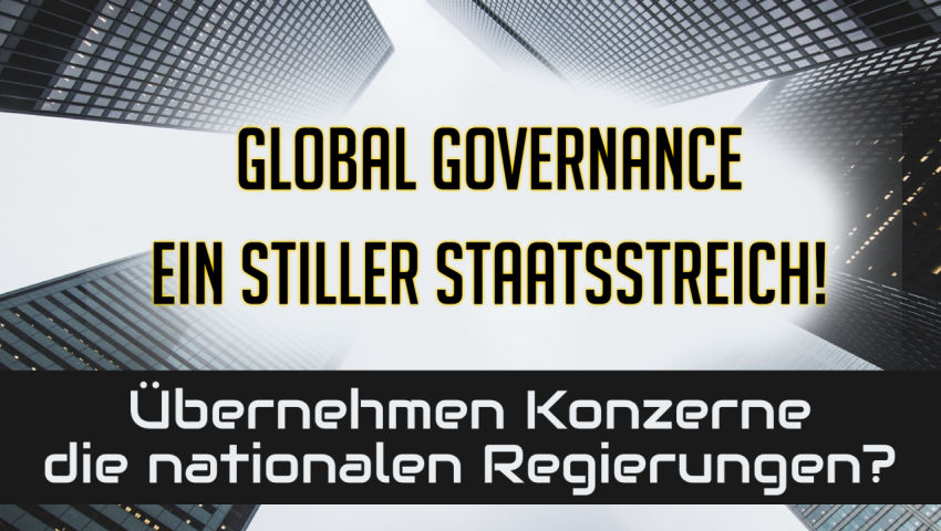 Global Governance – ein stiller Staatsstreich! Übernehmen Konzerne die nationalen Regierungen?