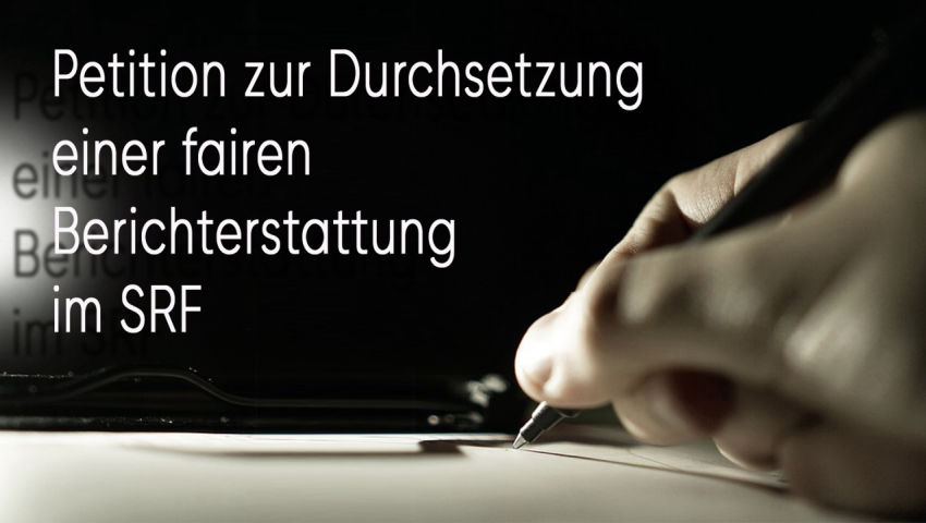 Petition zur Durchsetzung einer fairen Berichterstattung im SRF (Schweizer Radio und Fernsehen)