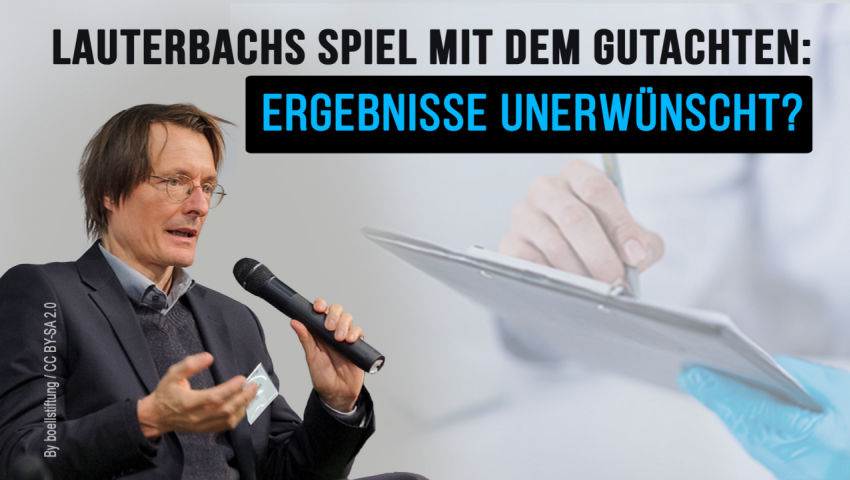 Lauterbachs Spiel mit dem Gutachten:  Ergebnisse unerwünscht?