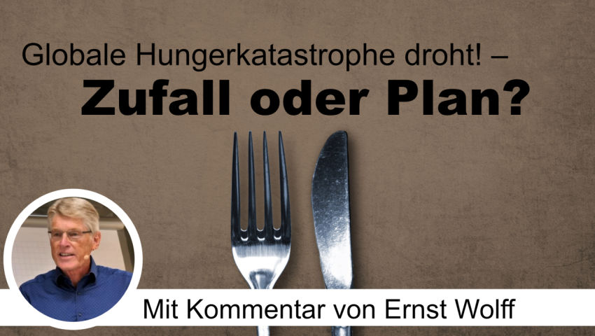 Globale Hungerkatastrophe droht! – Zufall oder Plan? Mit Kommentar von Ernst Wolff