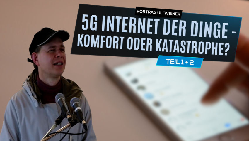 Vortrag Uli Weiner: 5G Internet der Dinge – Komfort oder Katastrophe? n