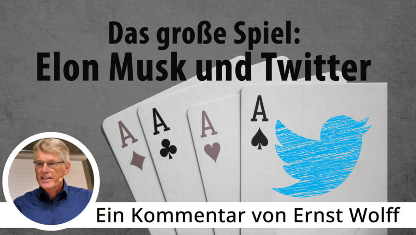 Das große Spiel: Elon Musk und Twitter - Ein Kommentar von Ernst Wolff