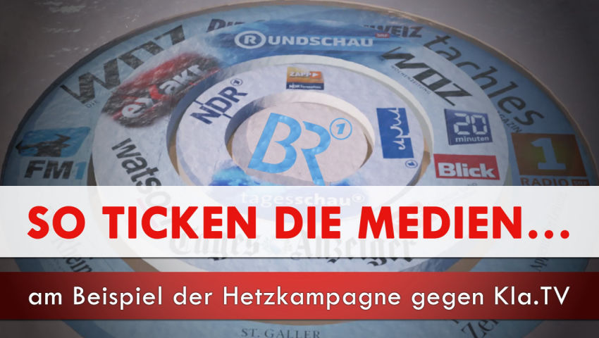 So ticken die Medien… am Beispiel der Hetzkampagne gegen Kla.TV