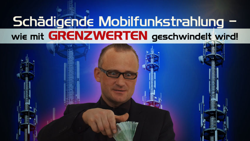 Schädigende Mobilfunkstrahlung – wie mit Grenzwerten geschwindelt wird!