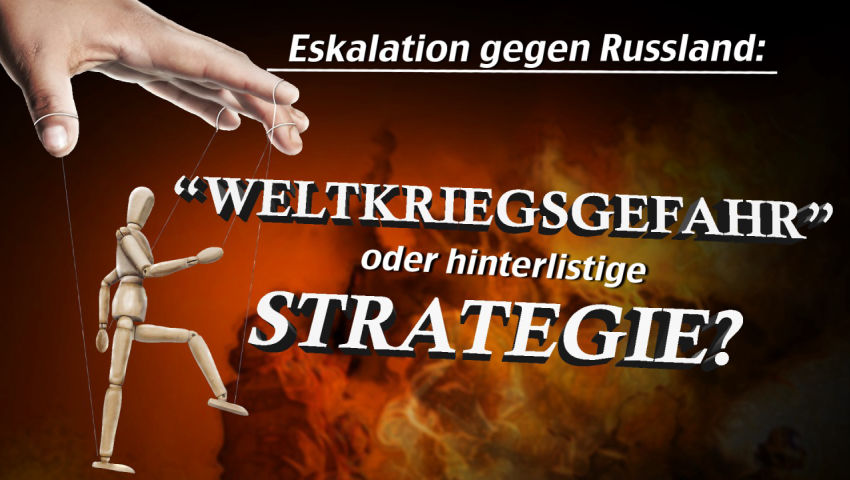 Eskalation gegen Russland: „Weltkriegsgefahr“ oder hinterlistige Strategie?