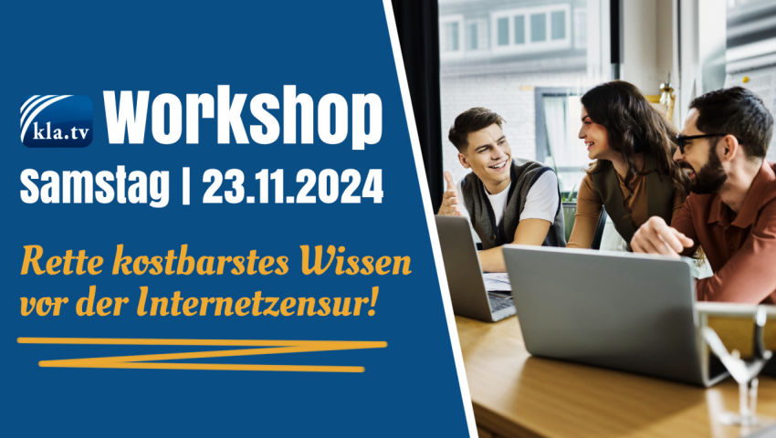 „Rette kostbarstes Wissen vor der Internetzensur!“ – Kla.TV-Workshop, Samstag, 23.11.2024 / Sei dabe