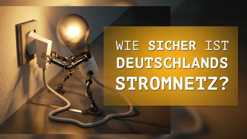 Wie sicher ist Deutschlands Stromnetz aktuell?