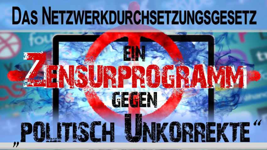 Das Netzwerkdurchsetzungsgesetz – ein Zensurprogramm gegen „politisch Unkorrekte“