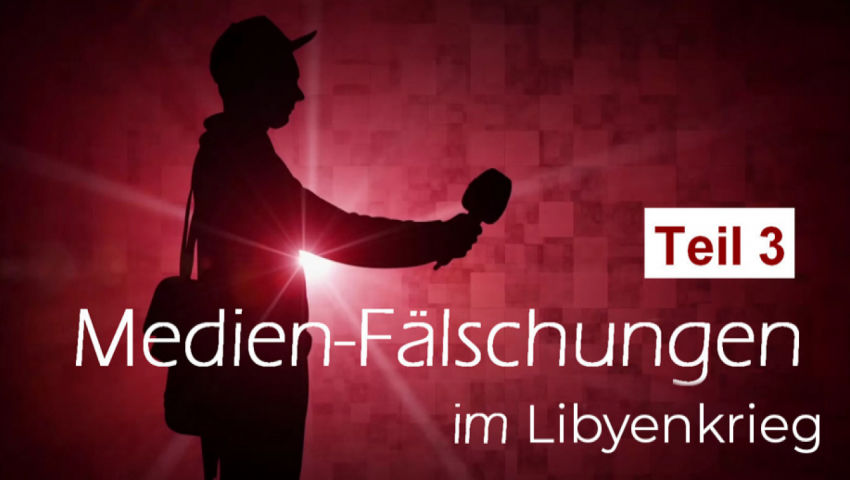 Teil 3: Medien-Fälschung im Libyenkrieg