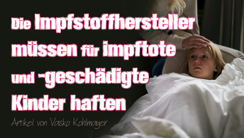 Die Impfstoffhersteller müssen für impftote und -geschädigte Kinder haften – ein Artikel von Vasko K