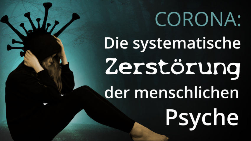 Corona: Die systematische Zerstörung der menschlichen Psyche