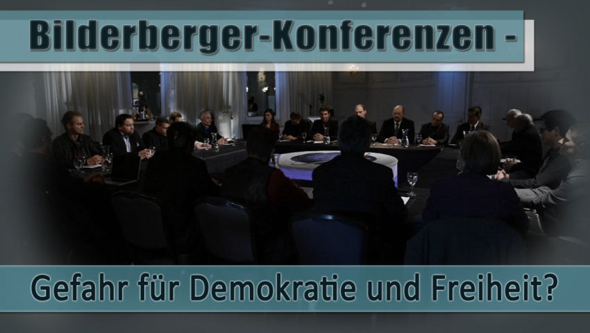 Bilderberger-Konferenzen – Gefahr für Demokratie und Freiheit?