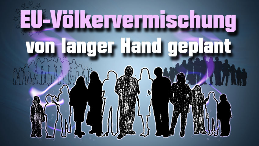 EU-Völkervermischung von langer Hand geplant