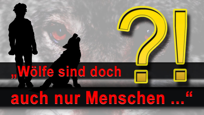 Wölfe sind doch auch nur Menschen… (Nachtrag zur Sendung 'Und die Wölfe beißen doch! Wolfsbisse zum 