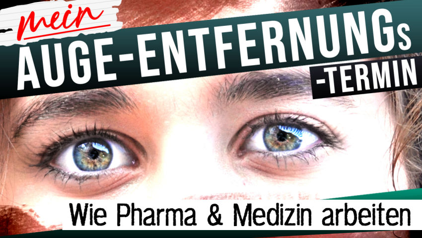 Mein Auge-Entfernungstermin - Wie Pharma und Medizin arbeiten [Kurzversion]